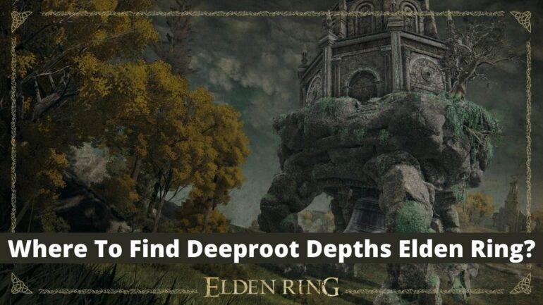 where-to-find-deeproot-depths-elden-ring